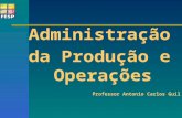 Administração da Produção e Operações Professor Antonio Carlos Guil