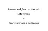Pressuposições do Modelo Estatístico  e  Transformação de Dados