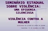 SEMINÁRIO ESTADUAL SOBRE VIOLÊNCIA:  UMA EPIDEMIA SILENCIOSA VIOLÊNCIA CONTRA A MULHER