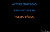 ACESSO EDUCAÇÃO PRÉ-VESTIBULAR ACESSO BÁSICO