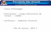 Curso Enfermagem Disciplina:  Língua Brasileira de Sinais - LIBRAS Professor:  Anderson Vitorino