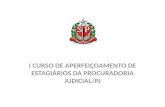 I Curso de Aperfeiçoamento de Estagiários da Procuradoria Judicial/ PJ