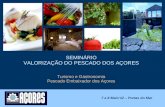 SEMINÁRIO VALORIZAÇÃO DO PESCADO DOS AÇORES Turismo e Gastronomia Pescado Embaixador dos Açores