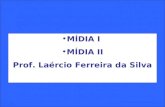 MÍDIA I  MÍDIA II Prof. Laércio Ferreira da Silva