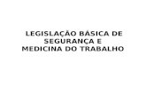 LEGISLAÇÃO BÁSICA DE SEGURANÇA E  MEDICINA DO TRABALHO