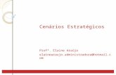 Cenários Estratégicos Profª. Elaine Araújo elainearaujo.administradora@hotmail