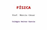 FÍSICA Prof.  Márcio César Colégio  Heitor Garcia