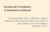 Escola de Frunkfurt:  A industria Cultural