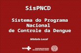 SisPNCD Sistema do Programa Nacional  de Controle da Dengue Módulo Local