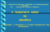 O TRANSPORTE AÉREO NA AMAZÔNIA  O Passado, o Presente e a Visão Perspectiva dos Aeronautas  -