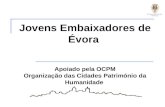 Jovens Embaixadores de Évora  Apoiado pela OCPM Organização das Cidades Património da Humanidade