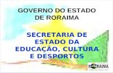 GOVERNO DO ESTADO DE RORAIMA SECRETARIA DE ESTADO DA EDUCAÇÃO, CULTURA E DESPORTOS