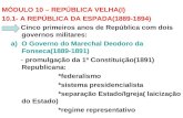 MÓDULO 10 – REPÚBLICA VELHA(I)   10.1- A REPÚBLICA DA ESPADA(1889-1894)