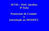 IE733 – Prof. Jacobus 4 a  Aula Potenciais de Contato  e Introdução ao MOSFET.
