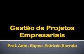 Gestão de  Projetos Empresariais Prof. Adm. Espec.  Patrícia Barreto