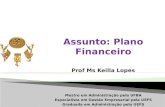 Assunto: Plano  Financeiro Prof Ms Keilla Lopes Mestre em Administração pela UFBA