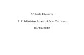 6ª Roda Literária E. E. Ministro Adauto Lúcio Cardoso 03/10/2012