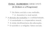 ÉMILE   DURKHEIM  (1858-1917) (A Ordem e o Progresso)  Os fatos sociais e seu método.