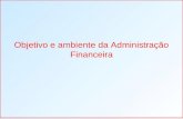 Objetivo e ambiente da Administração Financeira