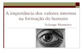 A importância dos valores internos     na formação do humano Solange Monteiro