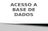 ACESSO A BASE DE DADOS