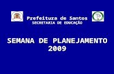 Prefeitura de Santos SECRETARIA DE EDUCAÇÃO SEMANA DE PLANEJAMENTO 2009