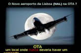 O Novo aeroporto de Lisboa  (NAL)  na OTA ?