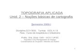 TOPOGRAFIA APLICADA Unid. 2 – Noções básicas de cartografia s emestre 2009.I
