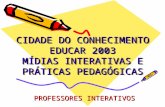 CIDADE DO CONHECIMENTO EDUCAR 2003 MÍDIAS INTERATIVAS E PRÁTICAS PEDAGÓGICAS