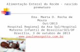 Alimentação Enteral do Recém - nascido  prematuro    Dra. Marta D. Rocha de Moura Out/2013