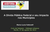 Maria Lucia Fattorelli Ciclo  de Debates –  Diálogos Urbanos Recife, 27 de agosto de 2012