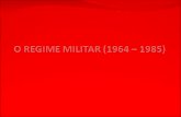 O REGIME MILITAR (1964 – 1985)