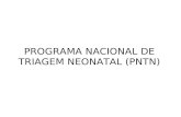 PROGRAMA NACIONAL DE TRIAGEM NEONATAL (PNTN)
