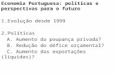 Economia Portuguesa: políticas e perspectivas para o futuro Evolução desde 1999 Políticas