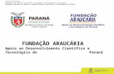 FUNDAÇÃO ARAUCÁRIA Apoio ao Desenvolvimento Científico e Tecnológico do    Paraná