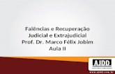 Falências e Recuperação Judicial e Extrajudicial Prof. Dr. Marco Félix Jobim Aula II