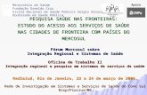 Fórum Mercosul sobre Integração Regional e Sistemas de Saúde Oficina de Trabalho II