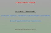 CURSO  PROFº  JÚNIOR GEOGRAFIA DO BRASIL Fontes de Energia, Transportes, Urbanização e População