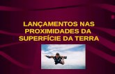 LANÇAMENTOS NAS PROXIMIDADES DA  SUPERFÍCIE DA TERRA
