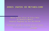 ERROS INATOS DO METABOLISMO Maria Teresa Alves da Silva Rosa R1 Genética Médica