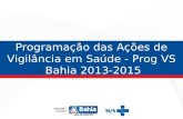 Programação das Ações de Vigilância em Saúde - Prog VS  Bahia 2013-2015