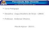 Curso Pedagogia Disciplina:  Língua Brasileira de Sinais - LIBRAS Professor:  Anderson Vitorino