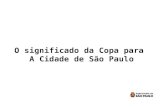 O significado da Copa para  A Cidade de São Paulo
