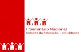 I  Seminário Nacional  Cidades da Educação  -  educ idades