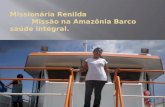 Missionária Renilda           Missão na Amazônia Barco saúde integral.
