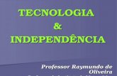 TECNOLOGIA   &  INDEPENDÊNCIA