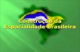 Construção da Espacialidade Brasileira