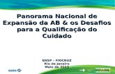 Panorama Nacional de  Expansão  da AB & os Desafios para a Qualificação do Cuidado ENSP – FIOCRUZ