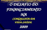 O DESAFIO DO FINANCIAMENTO NA CONQUISTA DA VIDA-SAÚDE  2009