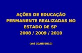 AÇÕES DE EDUCAÇÃO PERMANENTE REALIZADAS NO ESTADO DE SP  2008 / 2009 / 2010 (até 30/08/2010)